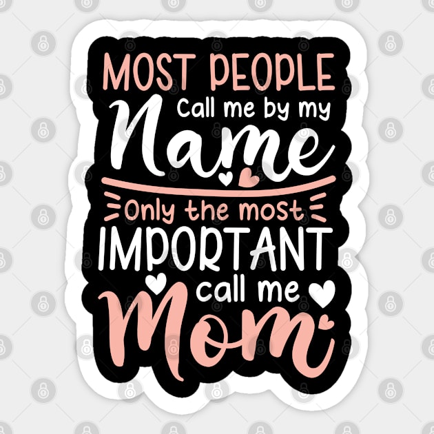 Most People Call Me by My Name Only The Most Important Call Me Mom Sticker by AngelBeez29